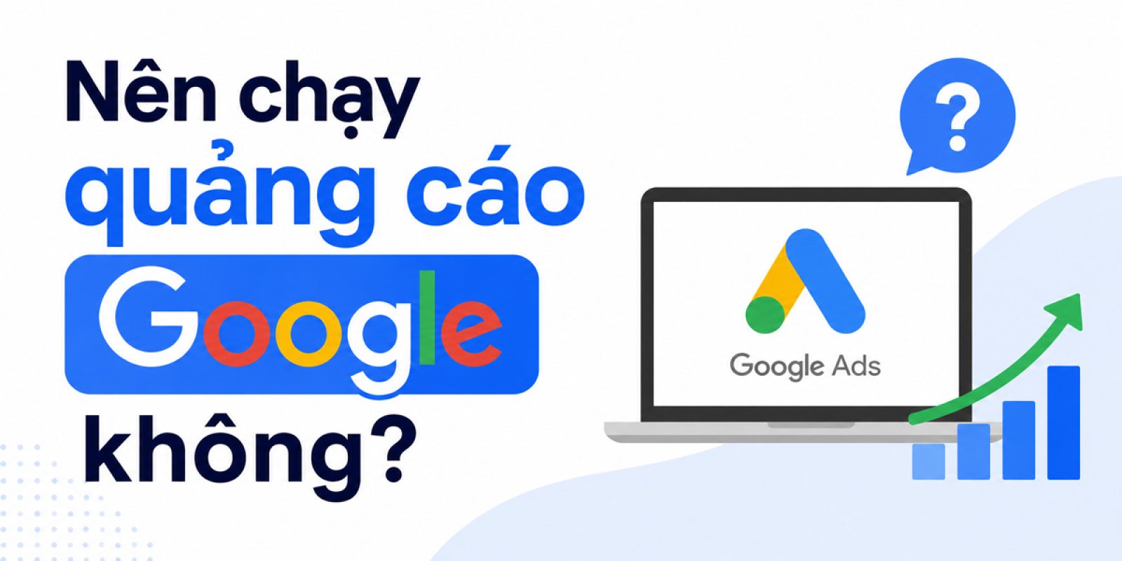 Nên chạy quảng cáo Google không?